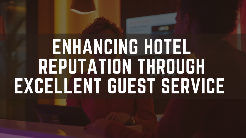 Enhancing Hotel Reputation through Excellent Guest Service