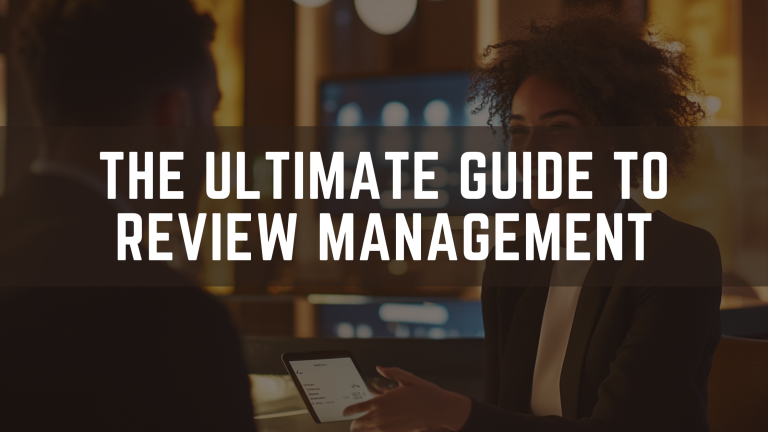 The Ultimate Guide to Review Management: Building Trust Through Online Feedback