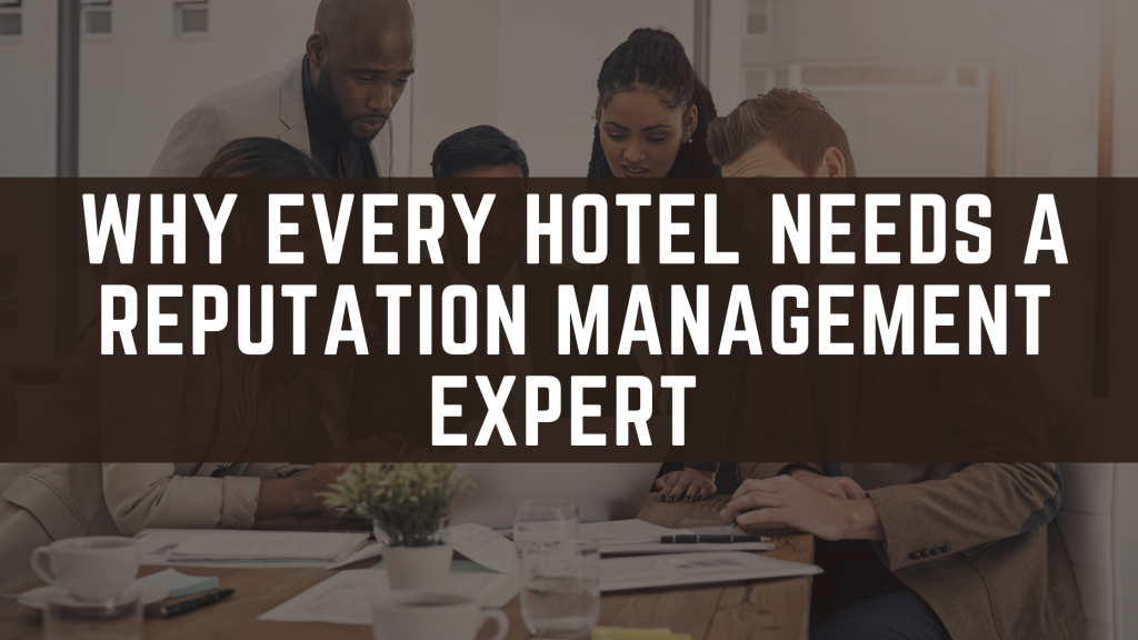 Why Every Hotel Needs a Reputation Management Expert